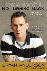 No Turning Back : One Man's Inspiring True Story of Courage, Determination, and Hope