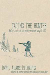 Facing the Hunter : Reflections on a Misunderstood Way of Life