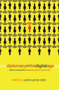 Diplomacy in the Digital Age : Essays in Honour of Ambassador Allan Gotlieb