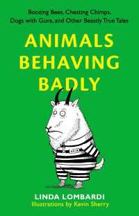 Animals Behaving Badly : Boozing Bees, Cheating Chimps, Dogs with Guns, and Other Beastly True Tales