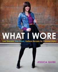 What I Wore : Four Seasons, One Closet, Endless Recipes for Personal Style