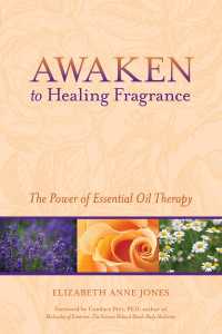 Awaken to Healing Fragrance : The Power of Essential Oil Therapy