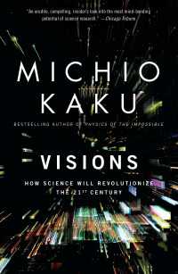 Visions : How Science Will Revolutionize the 21st Century