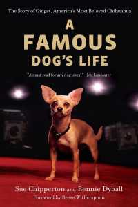A Famous Dog's Life : The Story of Gidget, America's Most Beloved Chihuahua