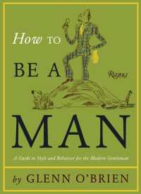 How To Be a Man : A Guide To Style and Behavior For The Modern Gentleman