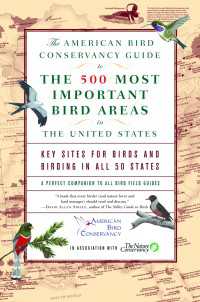 The American Bird Conservancy Guide to the 500 Most Important Bird Areas in the : Key Sites for Birds and Birding in All 50 States
