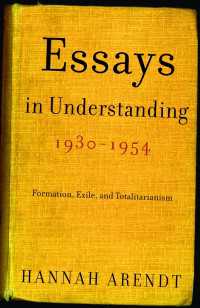 Essays in Understanding, 1930-1954 : Formation, Exile, and Totalitarianism