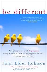 Be Different : Adventures of a Free-Range Aspergian with Practical Advice for Aspergians, Misfits, Families & Teachers