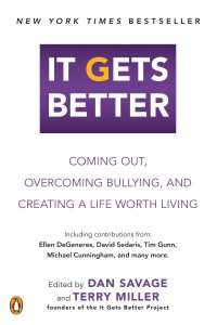 It Gets Better : Coming Out, Overcoming Bullying, and Creating a Life Worth Living