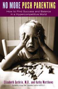 No More Push Parenting : How to Find Success and Balance in a Hypercompetitive World