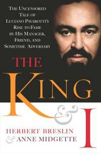 The King and I : The Uncensored Tale of Luciano Pavarotti's Rise to Fame by His Manager, Friend and Sometime Adversary