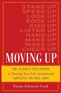 Moving Up : Dr. Sujay's Ten Steps to Turning Your Life Around and Getting to the Top!
