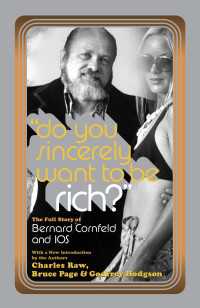 Do You Sincerely Want to Be Rich? : The Full Story of Bernard Cornfeld and I.O.S.