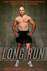 The Long Run : A New York City Firefighter's Triumphant Comeback from Crash Victim to Elite Athlete