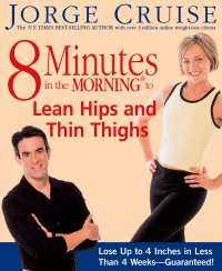8 Minutes in the Morning to Lean Hips and Thin Thighs : Lose Up to 4 Inches in Less Than 4 Weeks-- Guaranteed!