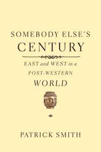 Somebody Else's Century : East and West in a Post-Western World