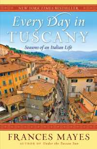 Every Day in Tuscany : Seasons of an Italian Life