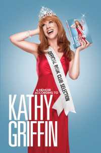 Official Book Club Selection : A Memoir According to Kathy Griffin