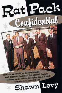 Rat Pack Confidential : Frank, Dean, Sammy, Peter, Joey and the Last Great Show Biz Party