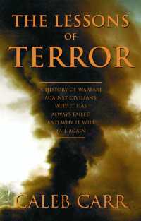 The Lessons of Terror : A History of Warfare Against Civilians: Why It Has Always Failed and Why It WillFail Again