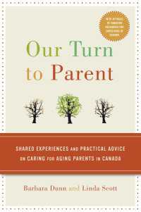 Our Turn to Parent : Shared Experiences and Practical Advice on Caring for Aging Parents in Canada