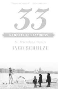 33 Moments of Happiness : St. Petersburg Stories
