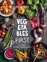 Vegetables First : 120 Vibrant Vegetable-Forward Recipes: A Cookbook