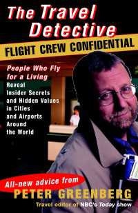 Travel Detective Flight Crew Confidential : People Who Fly for a Living Reveal Insider Secrets and Hidden Values in Cities and Airports Around the World