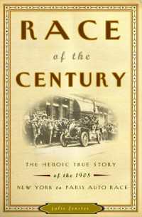 Race of the Century : The Heroic True Story of the 1908 New York to Paris Auto Race