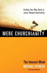 Mere Churchianity : Finding Your Way Back to Jesus-Shaped Spirituality