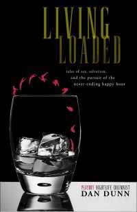 Living Loaded : Tales of Sex, Salvation, and the Pursuit of the Never-Ending Happy Hour