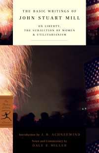 The Basic Writings of John Stuart Mill : On Liberty, The Subjection of Women and Utilitarianism