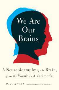 We Are Our Brains : A Neurobiography of the Brain, from the Womb to Alzheimer's