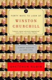 Forty Ways to Look at Winston Churchill : A Brief Account of a Long Life