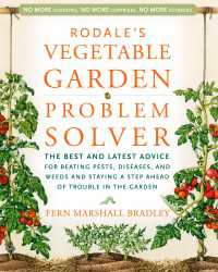 Rodale's Vegetable Garden Problem Solver : The Best and Latest Advice for Beating Pests, Diseases, and Weeds and Staying a Step Ahead of Trouble in the Garden