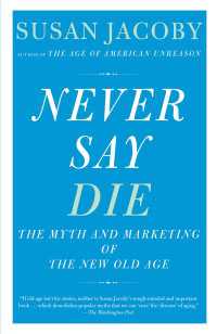 Never Say Die : The Myth and Marketing of the New Old Age