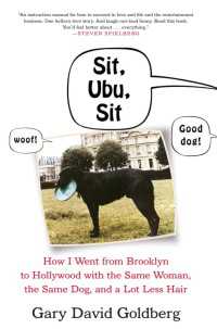Sit, Ubu, Sit : How I went from Brooklyn to Hollywood with the same woman, the same dog, and a lot less hair