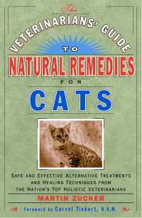 The Veterinarians' Guide to Natural Remedies for Cats : Safe and Effective Alternative Treatments and Healing Techniques from the Nations Top Holistic Veterinarians