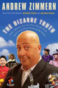The Bizarre Truth : How I Walked Out the Door Mouth First . . . and Came Back Shaking My Head
