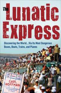 The Lunatic Express : Discovering the World . . . via Its Most Dangerous Buses, Boats, Trains, and Planes