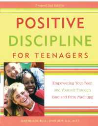 Positive Discipline for Teenagers, Revised 2nd Edition : Empowering Your Teens and Yourself Through Kind and Firm Parenting