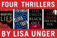 Four Thrillers by Lisa Unger : Beautiful Lies, Sliver of Truth, Black Out, Die for You