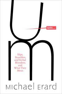 Um. . . : Slips, Stumbles, and Verbal Blunders, and What They Mean