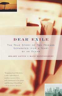 Dear Exile : The True Story of Two Friends Separated (for a year) by the Ocean