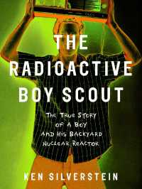 The Radioactive Boy Scout : The True Story of a Boy and His Backyard Nuclear Reactor