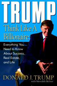 Trump: Think Like a Billionaire : Everything You Need to Know About Success, Real Estate, and Life