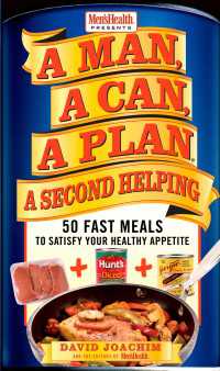 A Man, A Can, A Plan, A Second Helping : 50 Fast Meals to Satisfy Your Healthy Appetite: A Cookbook