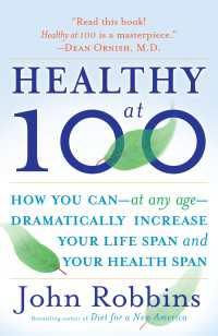 Healthy at 100 : How you can--at any age-- dramatically increase your life span and your health span