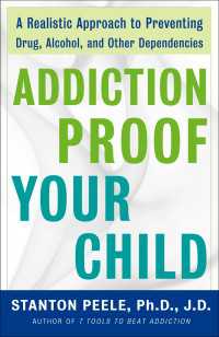 Addiction Proof Your Child : A Realistic Approach to Preventing Drug, Alcohol, and Other Dependencies