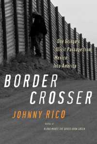 Border Crosser : One Gringo's Illicit Passage from Mexico into America